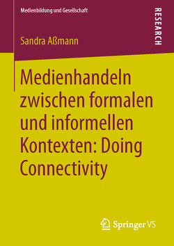 Medienhandeln zwischen formalen und informellen Kontexten: Doing Connectivity von Aßmann,  Sandra