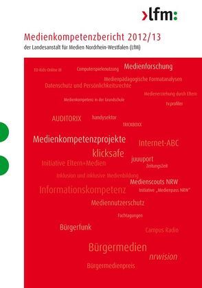 Medienkompetenzbericht 2012/13 der Landesanstalt für Medien Nordrhein-Westfalen (LfM) von Landesanstalt für Medien Nordrhein-Westfalen (LfM)