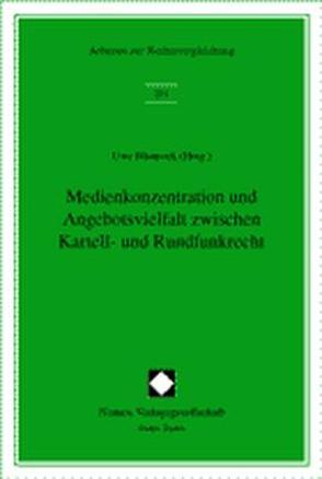 Medienkonzentration und Angebotsvielfalt zwischen Kartell- und Rundfunkrecht von Blaurock,  Uwe