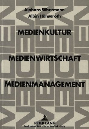 Medienkultur, Medienwirtschaft, Medienmanagement von Hänseroth,  Albin, Silbermann,  Alphons