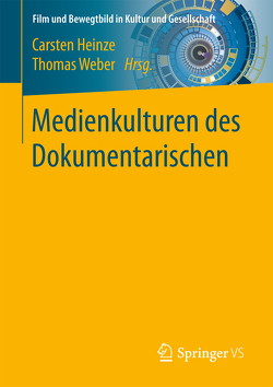 Medienkulturen des Dokumentarischen von Heinze,  Carsten, Weber,  Thomas