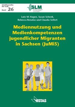 Mediennutzung und Medienkompetenzen jugendlicher Migranten in Sachsen (JuMiS) von Hagen,  Lutz M., Renatus,  Rebecca, Sagurna,  Michael, Schenk,  Susan, Seifert,  Claudia