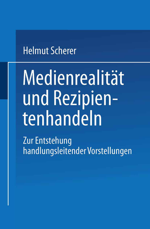 Medienrealität und Rezipientenhandeln von Scherer,  Helmut