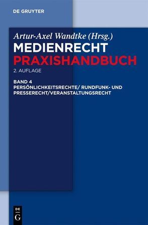 Medienrecht / Rundfunk- und Presserecht/Veranstaltungsrecht/Schutz von Persönlichkeitsrechten von Boksanyi,  Sabine, Dietz,  Claire, Ehrhardt,  Jan, et al., Wandtke,  Artur-Axel, Wöhrn,  Kirsten-Inger