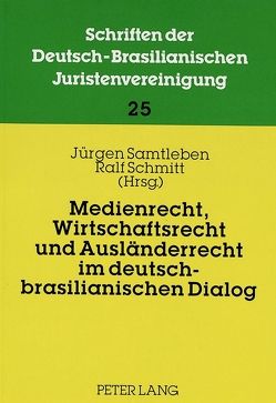 Medienrecht, Wirtschaftsrecht und Ausländerrecht im deutsch-brasilianischen Dialog von Samtleben,  Jürgen, Schmitt,  Ralf