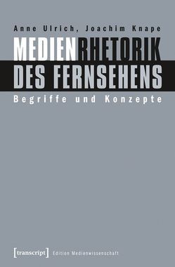 Medienrhetorik des Fernsehens von Knape,  Joachim, Ulrich,  Anne