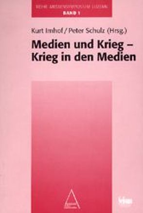 Mediensymposium Luzern / Medien und Krieg – Krieg in den Medien von Imhof,  Kurt, Schulz,  Peter