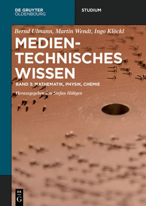 Medientechnisches Wissen / Mathematik, Physik, Chemie von Höltgen,  Stefan, Klöckl,  Ingo, Ulmann,  Bernd, Wendt,  Martin