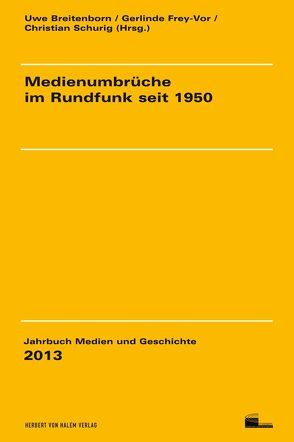 Medienumbrüche im Rundfunk seit 1950 von Breitenborn,  Uwe, Frey-Vor,  Gerlinde, Schurig,  Christian