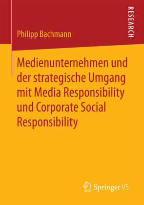 Medienunternehmen und der strategische Umgang mit Media Responsibility und Corporate Social Responsibility von Bachmann,  Philipp