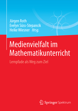 Medienvielfalt im Mathematikunterricht von Roth,  Jürgen, Süss-Stepancik,  Evelyn, Wiesner,  Heike