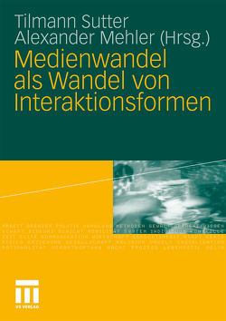 Medienwandel als Wandel von Interaktionsformen von Mehler,  Alexander, Sutter,  Tilmann