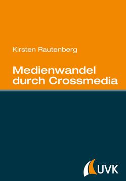 Medienwandel durch Crossmedia von Rautenberg,  Kirsten