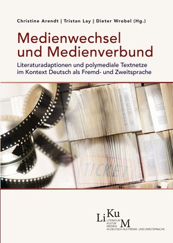 Medienwechsel und Medienverbund von Arendt,  Christine, Lay,  Tristan, Wrobel,  Dieter