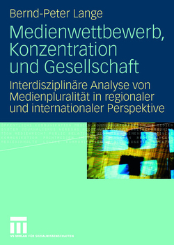 Medienwettbewerb, Konzentration und Gesellschaft von Lange,  Bernd-Peter