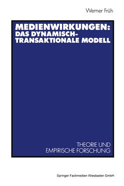 Medienwirkungen: Das dynamisch-transaktionale Modell von Früh,  Werner, unter Mitarbeit von L. Becker,  H.-B. Brosius