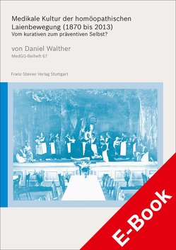 Medikale Kultur der homöopathischen Laienbewegung (1870 bis 2013) von Walther,  Daniel