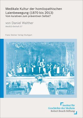 Medikale Kultur der homöopathischen Laienbewegung (1870 bis 2013) von Walther,  Daniel