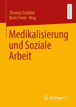 Medikalisierung und Soziale Arbeit von Friele,  Boris, Schübel,  Thomas