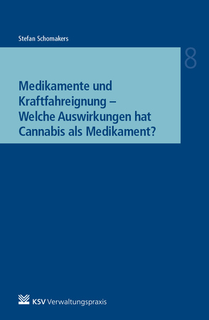 Medikamente und Kraftfahreignung – Welche Auswirkungen hat Cannabis als Medikament? von Schomakers,  Stefan