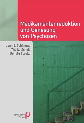 Medikamentenreduktion und Genesung von Psychosen von Schlimme,  Jann E., Scholz,  Thelke, Seroka,  Renate