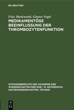Medikamentöse Beeinflussung der Thrombozytenfunktion von Markwardt,  Fritz, Vogel,  Günter