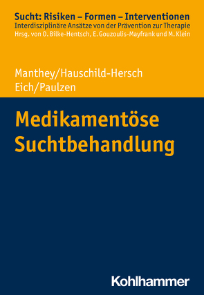 Medikamentöse Suchtbehandlung von Bilke-Hentsch,  Oliver, Eich,  Helmut, Gouzoulis-Mayfrank,  Euphrosyne, Hauschild-Hersch,  Andrea, Klein,  Michael, Manthey,  Fabian, Paulzen,  Michael