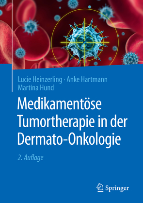 Medikamentöse Tumortherapie in der Dermato-Onkologie von Hartmann,  Anke, Heinzerling,  Lucie, Hund,  Martina
