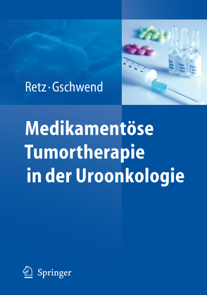 Medikamentöse Tumortherapie in der Uroonkologie von Gschwend,  Jürgen E, Retz,  Margitta