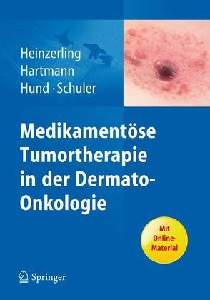 Medikamentöse Tumortherapie in der Dermato-Onkologie von Hartmann,  Anke, Heinzerling,  Lucie, Hund,  Martina, Schuler,  Gerold