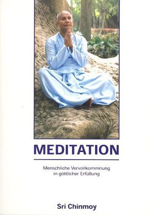 Meditation von Beyer,  Kailash A, Chinmoy,  Sri, Gerig,  Pragya, Ghose,  Ranjana
