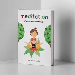 Meditation für Kinder und Familien von López González,  Luis