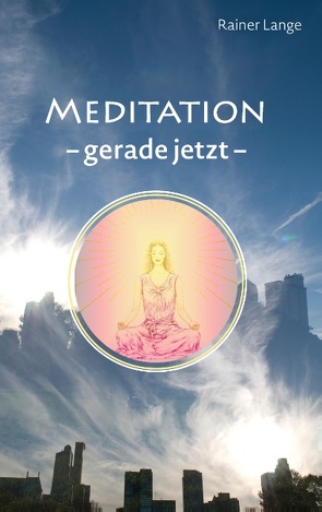 Meditation – gerade jetzt von Lange,  Rainer