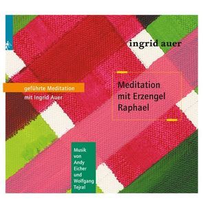 Meditation mit Erzengel Raphael von Andy Eicher, Tejral,  Wolfgang