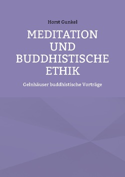 Meditation und buddhistische Ethik von Gunkel,  Horst
