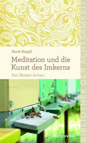 Meditation und die Kunst des Imkerns von Magill,  Mark