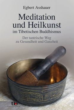 Meditation und Heilkunst im Tibetischen Buddhismus von Asshauer,  Egbert