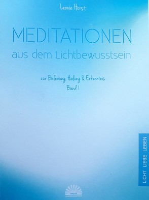 Meditationen aus dem Lichtbewusstsein von Horst,  Leonie