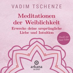 Meditationen der Weiblichkeit von Felber,  Dani, Tschenze,  Vadim