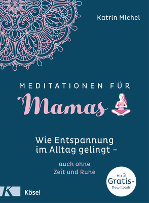 Meditationen für Mamas von Michel,  Katrin