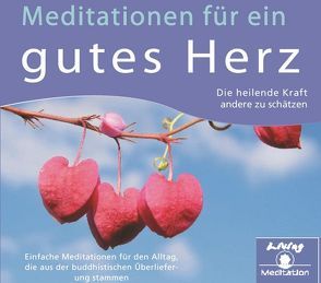 Meditationen für ein gutes Herz – Die heilende Kraft andere zu schätzen von Tharpa-Verlag