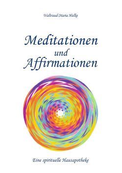 Meditationen und Affirmationen von Hulke,  Waltraud-Maria