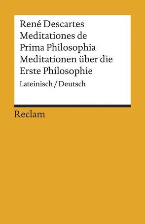 Meditationes de Prima Philosophia / Meditationen über die Erste Philosophie von Betz,  Gregor, Descartes,  Rene, Schmidt,  Andreas