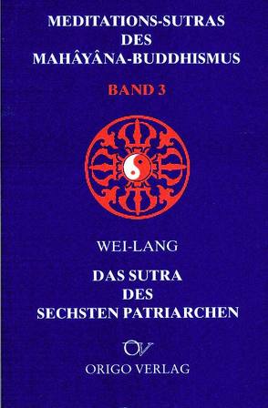 Meditations-Sutras des Mahâyâna-Buddhismus / Sutra des sechsten Patriarchen von Govinda,  Anagarika, Muralt,  R von, Wei-Lang