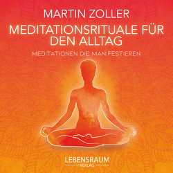 Meditationsrituale für den Alltag von Martin,  Zoller