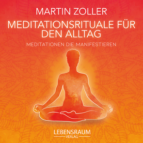 Meditationsrituale für den Alltag von Martin,  Zoller