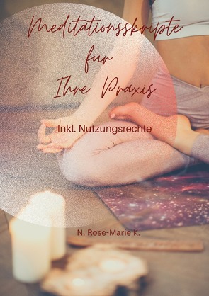Meditationsskripte für Ihre Praxis von k.,  N. Rose-Marie