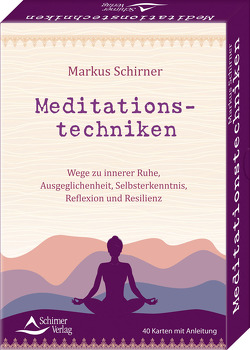 Meditationstechniken- Wege zu innerer Ruhe, Ausgeglichenheit, Selbsterkenntnis, Reflexion und Resilienz von Schirner,  Markus