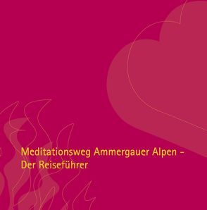 Meditationsweg Ammergauer Alpen von Agreiter,  Mechtild, Hipp,  Andrea, Huber,  Otto, Karpf,  Siegfried, Parucha,  Norbert, Unseld,  Thorsten