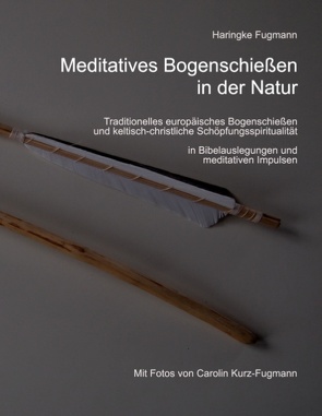 Meditatives Bogenschießen in der Natur von Fugmann,  Haringke